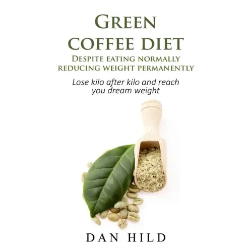 Green coffee diet - Despite eating normally reducing weight permanently: Lose kilo after kilo and reach you dream weight