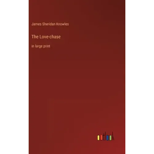 The Love-chase: in large print