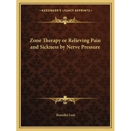 Zone Therapy or Relieving Pain and Sickness by Nerve Pressure