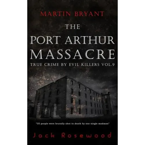 Martin Bryant: The Port Arthur Massacre: Historical Serial Killers and Murderers