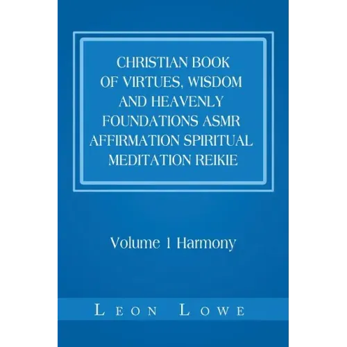 Christian Book of Virtues, Wisdom and Heavenly Foundations Asmr Affirmation Spiritual Meditation Reikie: Volume 1 Harmony