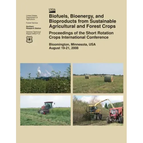 Biofuels, Bioenergy, and Bioproducts from Sustainable Agricultural and Forest Crops Proceedings of the Short Rotation Crops International Conference