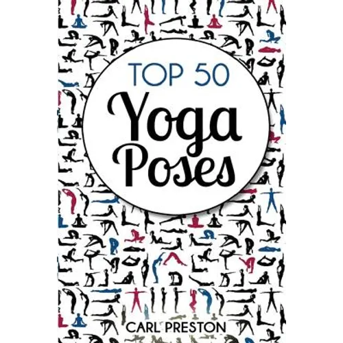 Top 50 Yoga Poses: Top 50 Yoga Poses with Pictures: Yoga, Yoga for Beginners, Yoga for Weight Loss, Yoga Poses