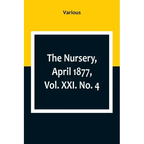 The Nursery, April 1877, Vol. XXI. No. 4