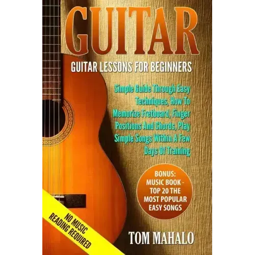 Guitar: Guitar Lessons For Beginners, Simple Guide Through Easy Techniques, How T