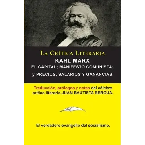 Karl Marx: El Capital; Manifiesto Communista; Precios, Salarios y Ganancias, Colección La Crítica Literaria por el célebre crític