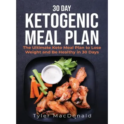 30-Day Ketogenic Meal Plan: The Ultimate Keto Meal Plan to Lose Weight and Be Healthy in 30 Days