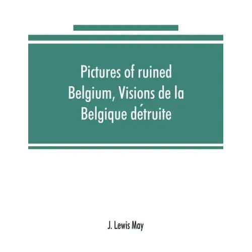 Pictures of ruined Belgium, Visions de la Belgique détruite