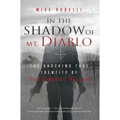 In the Shadow of Mt. Diablo: The Shocking True Identity of the Zodiac Killer