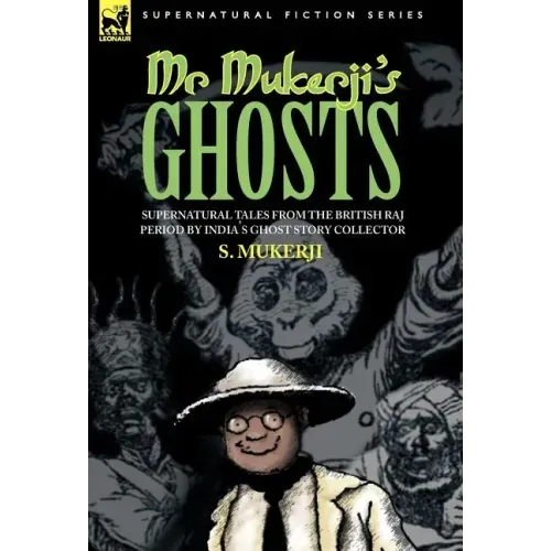 Mr. Mukerji's Ghosts - Supernatural Tales from the British Raj Period by India's Ghost Story Collector