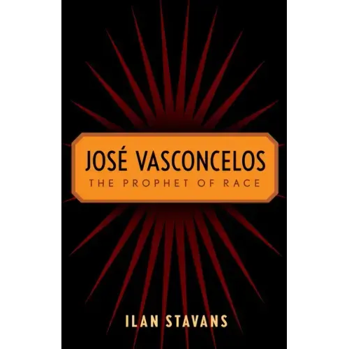 José Vasconcelos: The Prophet of Race