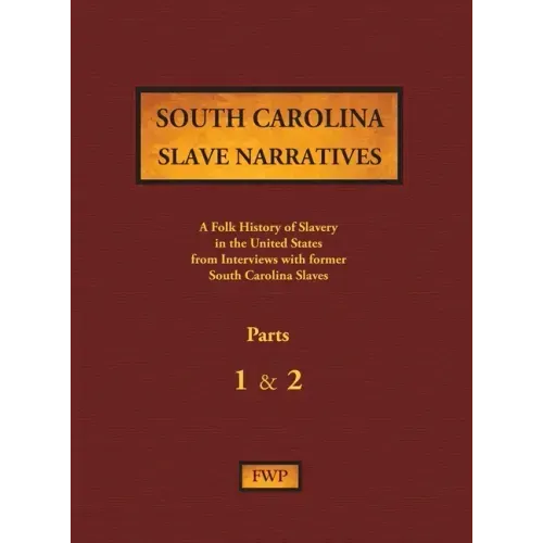 South Carolina Slave Narratives - Parts 1 & 2: A Folk History of Slavery in the United States from Interviews with Former Slaves