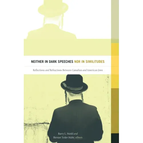 Neither in Dark Speeches Nor in Similitudes: Reflections and Refractions Between Canadian and American Jews