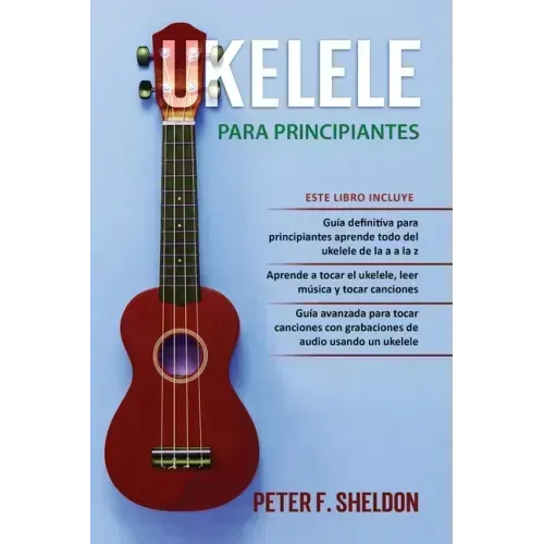 Ukelele para principiantes: 3 Libros en 1: la guía para principiantes para aprender los dominios del ukelele + leer música y reproducir canciones