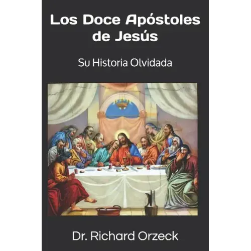 Los Doce Apóstoles de Jesús: Su historia olvidada