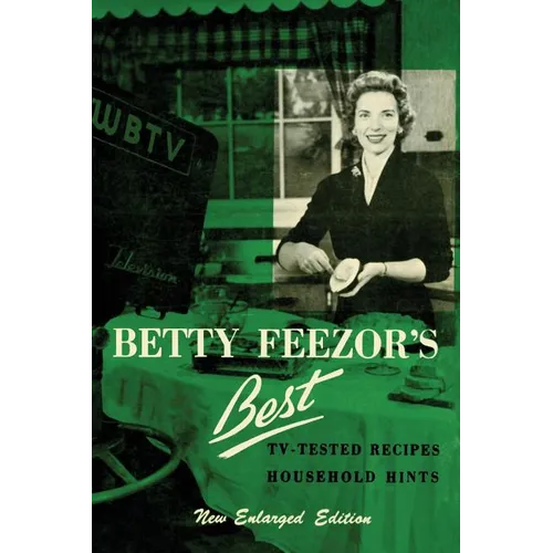 Betty Feezor's Best: Recipes, Meal Planning, Low Calorie Menus and Recipes, Food Preservation, Party Plans, Household Hints