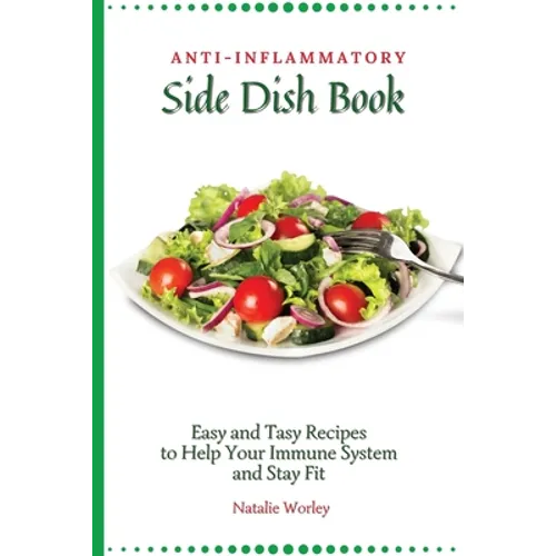 Anti-Inflammatory Side Dish Book: Easy and tasy recipes to Help Your Immune System and stay fit