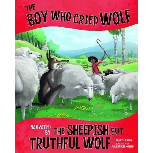The Boy Who Cried Wolf, Narrated by the Sheepish But Truthful Wolf