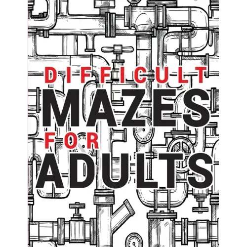 Maze for Adults Difficult: Adult Puzzle Mazes Book 99 Difficult Mazes and Labyrinth Can you escape the maze?