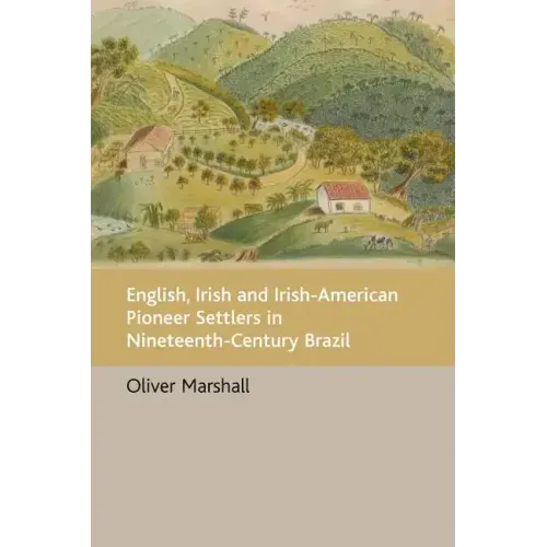 English, Irish and Irish-American Pioneer Settlers in Nineteenth-Century Brazil