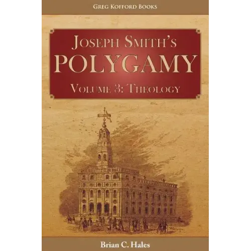 Joseph Smith's Polygamy, Volume 3: Theology