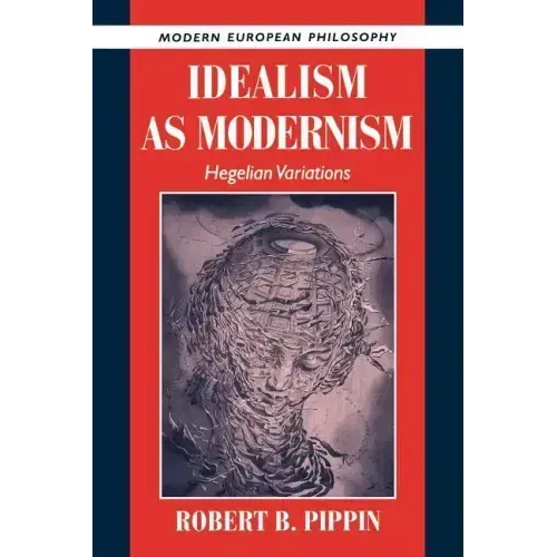 Idealism as Modernism: Hegelian Variations