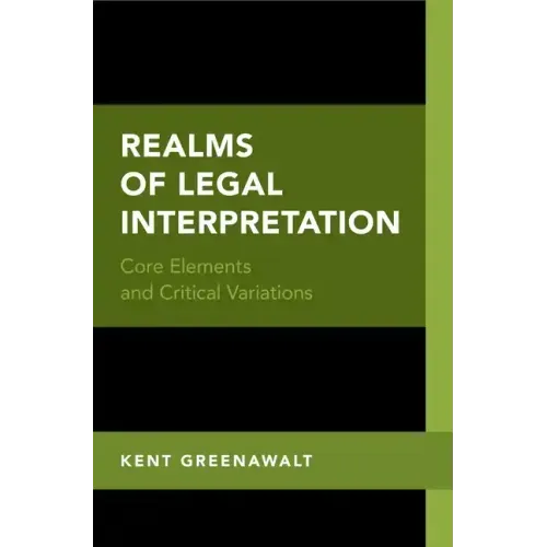 Realms of Legal Interpretation: Core Elements and Critical Variations