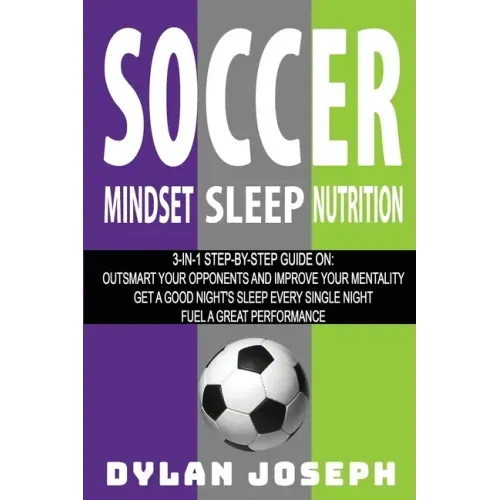 Soccer: A Step-by-Step Guide on How to Outsmart Your Opponents and Improve Your Mentality, How to Get a Good Night's Sleep Eve
