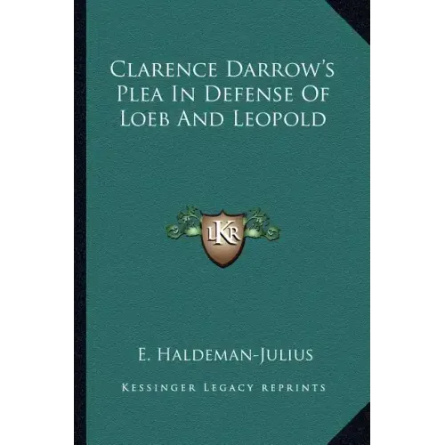 Clarence Darrow's Plea in Defense of Loeb and Leopold