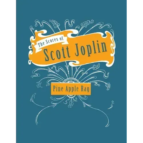 The Scores of Scott Joplin - Pine Apple Rag - Sheet Music for Piano