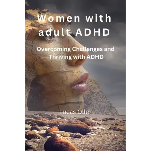 Women with adult ADHD: Overcoming Challenges and Thriving with ADHD