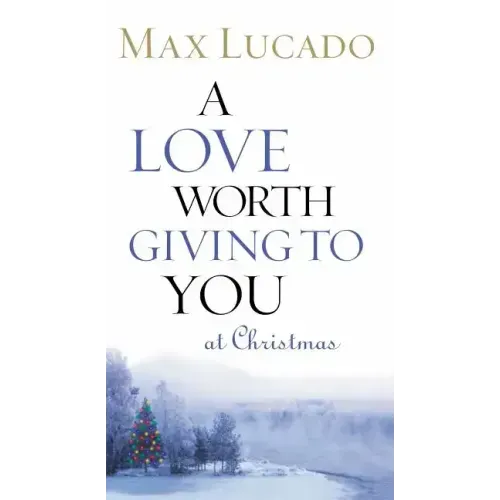 A Love Worth Giving to You at Christmas: Discover Jesus, the Most Generous Gift God Could Ever Give