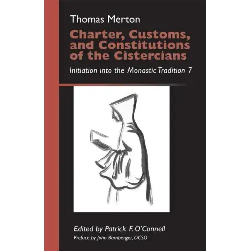 Charter, Customs, and Constitutions of the Cistercians: Initiation Into the Monastic Tradition 7 Volume 41