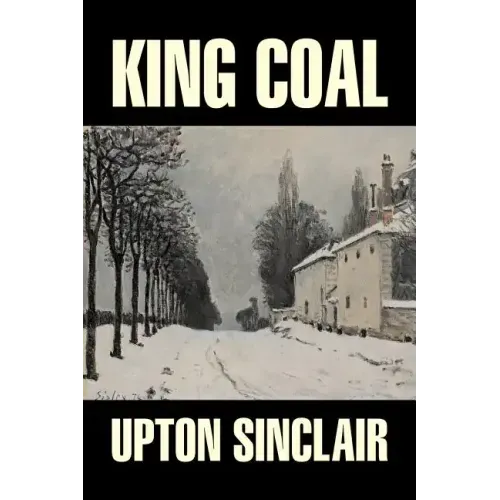 King Coal by Upton Sinclair, Fiction, Classics, Literary