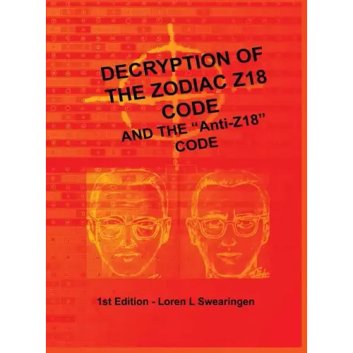 Decryption of the Zodiac Z18 Code: and the "Anti-Z18" Code