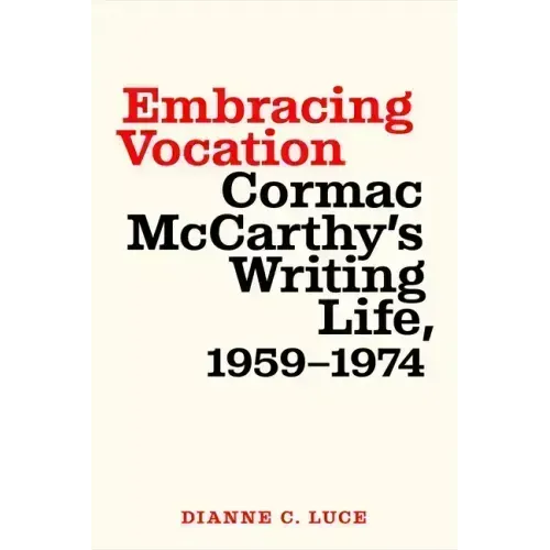 Embracing Vocation: Cormac McCarthy's Writing Life, 1959-1974