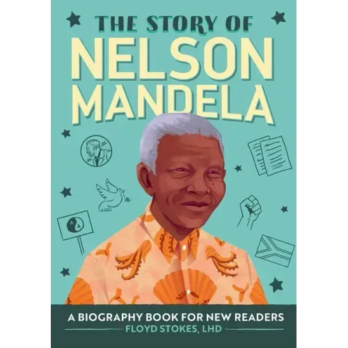 The Story of Nelson Mandela: An Inspiring Biography for Young Readers
