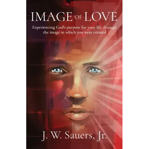 Image of Love: Experiencing God's purpose for your life through the image in which you were created