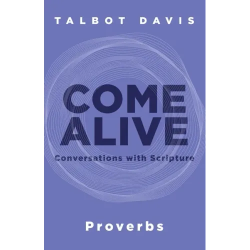 Come Alive: Proverbs: Conversations with Scripture