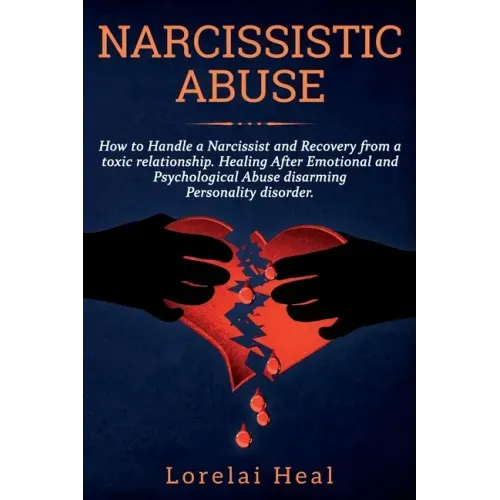 Narcissistic Abuse: How to Handle a Narcissist and Recovery from a toxic relationship. Healing After Emotional and Psychological Abuse dis