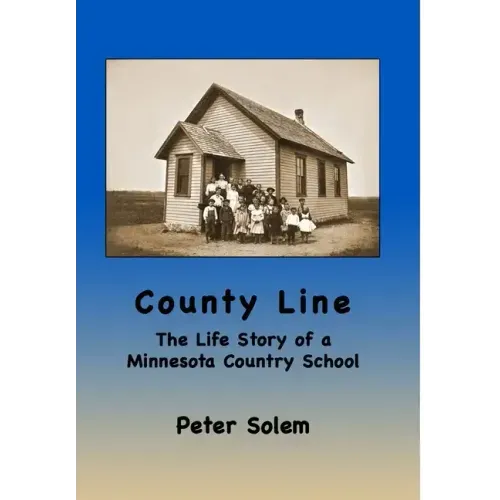 County Line: The life Story of a Minnesota Country School