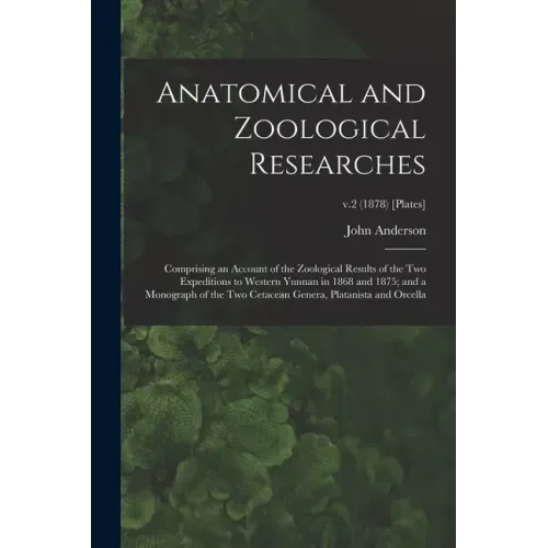 Anatomical and Zoological Researches: Comprising an Account of the Zoological Results of the Two Expeditions to Western Yunnan in 1868 and 1875; and a