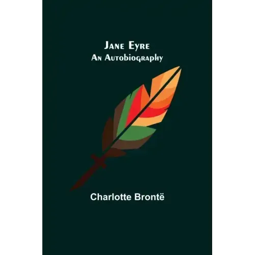 Jane Eyre: An Autobiography