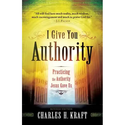 I Give You Authority: Practicing the Authority Jesus Gave Us