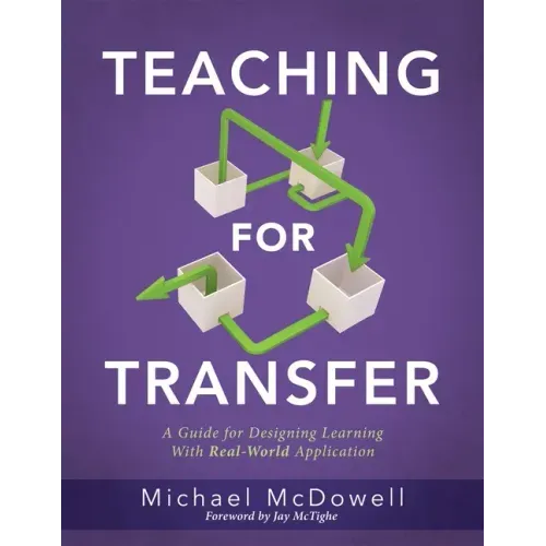 Teaching for Transfer: A Guide for Designing Learning with Real-World Application (a Guide to Instructional Strategies That Build Transferable Skills