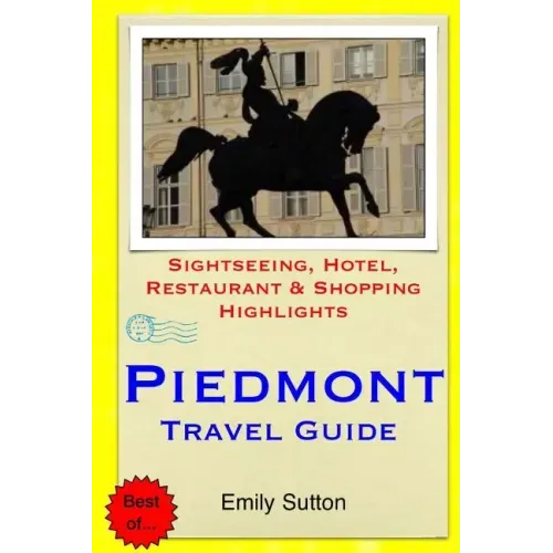 Piedmont Travel Guide: Sightseeing, Hotel, Restaurant & Shopping Highlights