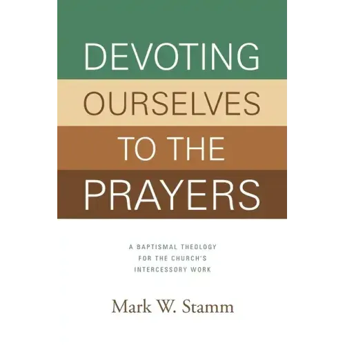 Devoting Ourselves to the Prayers: A Baptismal Theology for the Church's Intercessory Work