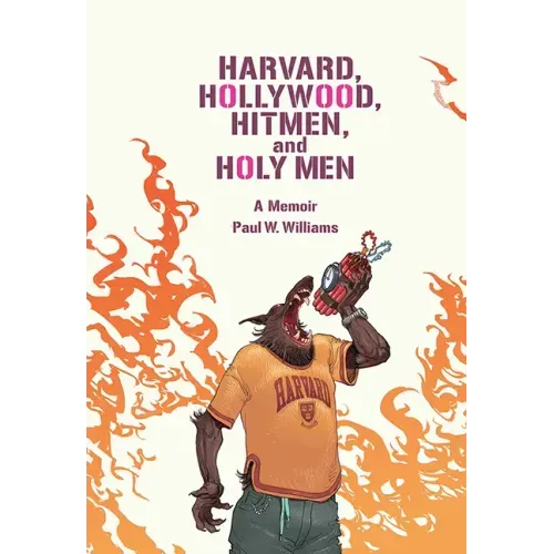 Harvard, Hollywood, Hitmen, and Holy Men: A Memoir