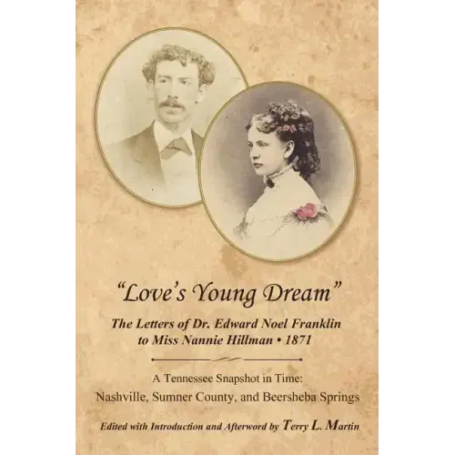 Love's Young Dream: The Letters of Dr. Edward Noel Franklin to Miss Nannie Hillman--1871