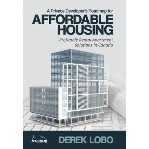A Private Developer's Roadmap for Affordable Housing - Profitable Rental Apartment Solutions in Canada